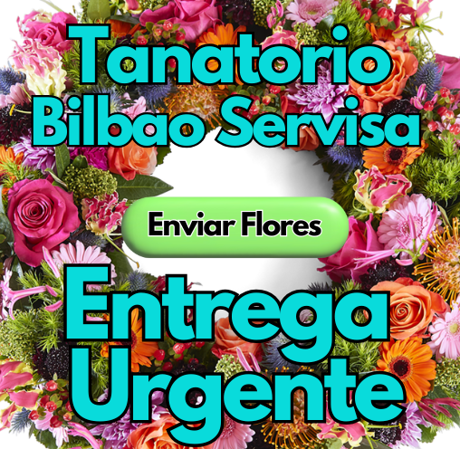 Envío Urgente de Coronas, ramos y centros funerarios al Tanatorio Bilbao Servisa